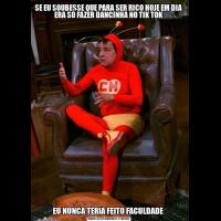 SE EU SOUBESSE QUE PARA SER RICO HOJE EM DIA ERA SÓ FAZER DANCINHA NO TIK TOKEU NUNCA TERIA FEITO FACULDADE 