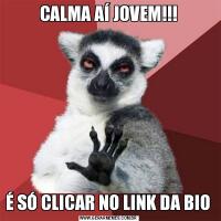 CALMA AÍ JOVEM!!!É SÓ CLICAR NO LINK DA BIO