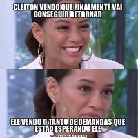 CLEITON VENDO QUE FINALMENTE VAI CONSEGUIR RETORNARELE VENDO O TANTO DE DEMANDAS QUE ESTÃO ESPERANDO ELE