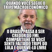 QUANDO VOCÊ SEGUE O TRIPÉ MACROECONÔMICOO BRASIL PASSA A SER CREDOR DO FMI. COMPARTILHE SE VOCÊ SENTE FALTA DO TRIPÉ DO LULA E QUER VÊ-LO LIVRE