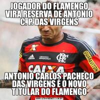 JOGADOR DO FLAMENGO VIRA RESERVA DE ANTONIO C. P. DAS VIRGENSANTONIO CARLOS PACHECO DAS VIRGENS É O NOVO TITULAR DO FLAMENGO