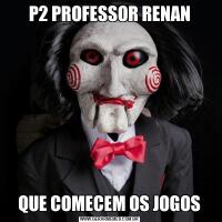 P2 PROFESSOR RENANQUE COMECEM OS JOGOS