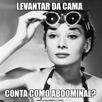 LEVANTAR DA CAMA CONTA COMO ABDOMINAL?