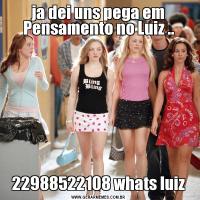 ja dei uns pega em Pensamento no Luiz ..22988522108 whats luiz