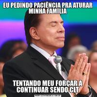 EU PEDINDO PACIÊNCIA PRA ATURAR MINHA FAMÍLIATENTANDO MEU FORÇAR A CONTINUAR SENDO CLT