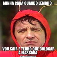 MINHA CARA QUANDO LEMBRO : VOU SAIR E TENHO QUE COLOCAR A MASCARA
