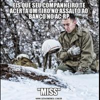 EIS QUE SEU COMPANHEIRO TE ACERTA UM TIRO NO ASSALTO AO BANCO NO AC:RP