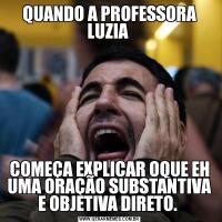 QUANDO A PROFESSORA LUZIA COMEÇA EXPLICAR OQUE EH UMA ORAÇÃO SUBSTANTIVA E OBJETIVA DIRETO. 