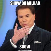 SHOW DO MILHAOSHOW 