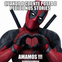 QUANDO O CLIENTE POSTA O PEDIDO NOS STORIES AMAMOS !!!