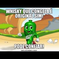 WHISKY QUE CONGELA É ORIGINAL SIM!PODE CONFIAR!