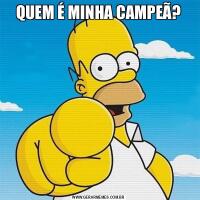 QUEM É MINHA CAMPEÃ?