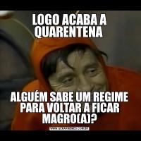 LOGO ACABA A QUARENTENA ALGUÉM SABE UM REGIME PARA VOLTAR A FICAR MAGRO(A)?