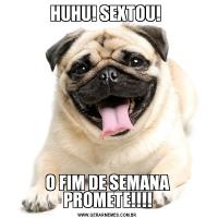 HUHU! SEXTOU! O FIM DE SEMANA PROMETE!!!!