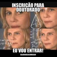INSCRIÇÃO PARA DOUTORADOEU VOU ENTRAR!