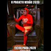 O PROJETO VERÃO 2019FICOU PARA 2020
