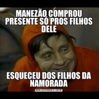 MANEZÃO COMPROU PRESENTE SÓ PROS FILHOS DELEESQUECEU DOS FILHOS DA NAMORADA