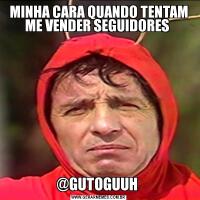 MINHA CARA QUANDO TENTAM ME VENDER SEGUIDORES @GUTOGUUH 