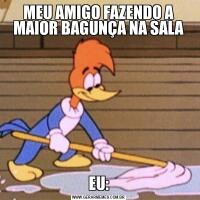 MEU AMIGO FAZENDO A MAIOR BAGUNÇA NA SALAEU: