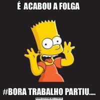 É  ACABOU A FOLGA #BORA TRABALHO PARTIU....