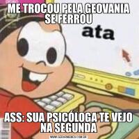 ME TROCOU PELA GEOVANIA SE FERROUASS: SUA PSICÓLOGA TE VEJO NA SEGUNDA