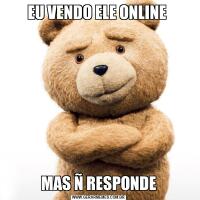 EU VENDO ELE ONLINE MAS Ñ RESPONDE