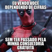 EU VENDO VOCÊ DEPENDENDO DE CIFRASSEM TER PASSADO PELA MINHA CONSULTORIA GRATUITA