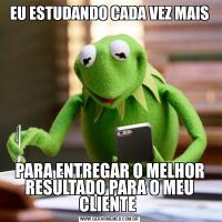 EU ESTUDANDO CADA VEZ MAISPARA ENTREGAR O MELHOR RESULTADO PARA O MEU CLIENTE 