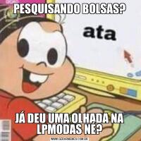 PESQUISANDO BOLSAS?JÁ DEU UMA OLHADA NA LPMODAS NÉ?