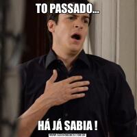 TO PASSADO...HÁ JÁ SABIA !