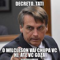 DECRETO, TATIO WILCLESON VAI CHUPA VC HJ, ATE VC GOZA