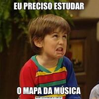 EU PRECISO ESTUDARO MAPA DA MÚSICA