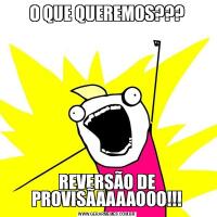O QUE QUEREMOS???REVERSÃO DE PROVISÃAAAAOOO!!!