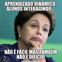 APRENDIZADO DINÂMICO, ALUNOS INTERAGINDO...NÃO É FÁCIL MAS TAMBÉM NÃO É DIFÍCIL.