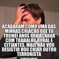 ACABARAM COMO UMA DAS MINHAS CRIAÇÃO QUE EU TREINEI ANOS PRA ACABAR COM TRABALHO RURAL E CITIANTES. MAIS NÃO VOU DESISTIR VOU CRIAR OUTRO TERRORISTA