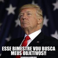 ESSE BIMESTRE VOU BUSCA MEUS OBJETIVOS!!