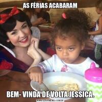 AS FÉRIAS ACABARAMBEM- VINDA DE VOLTA JESSICA.
