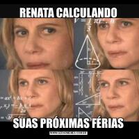 RENATA CALCULANDOSUAS PRÓXIMAS FÉRIAS