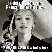 ja dei uns pega em Pensamento no Luiz ..22988522108 whats luiz