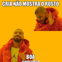 CRIA NÃO MOSTRA O ROSTOBOA