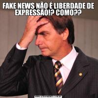 FAKE NEWS NÃO É LIBERDADE DE EXPRESSÃO!? COMO??