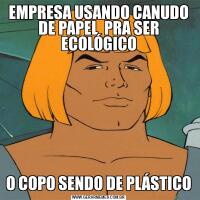 EMPRESA USANDO CANUDO DE PAPEL  PRA SER ECOLÓGICOO COPO SENDO DE PLÁSTICO