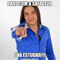 PARE COM A SAFADEZAE VÁ ESTUDAR!!!