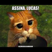 ASSINA, LUCAS!