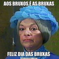AOS BRUXOS É AS BRUXASFELIZ DIA DAS BRUXAS 