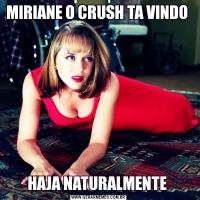 MIRIANE O CRUSH TA VINDO HAJA NATURALMENTE 