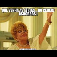 QUE VENHA AS FÉRIAS... DO CEDERJ RSRSRSRS !