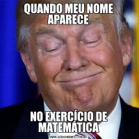 QUANDO MEU NOME APARECENO EXERCÍCIO DE MATEMÁTICA