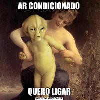 AR CONDICIONADOQUERO LIGAR