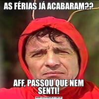AS FÉRIAS JÁ ACABARAM??AFF, PASSOU QUE NEM SENTI!